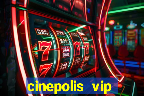 cinepolis vip parque shopping